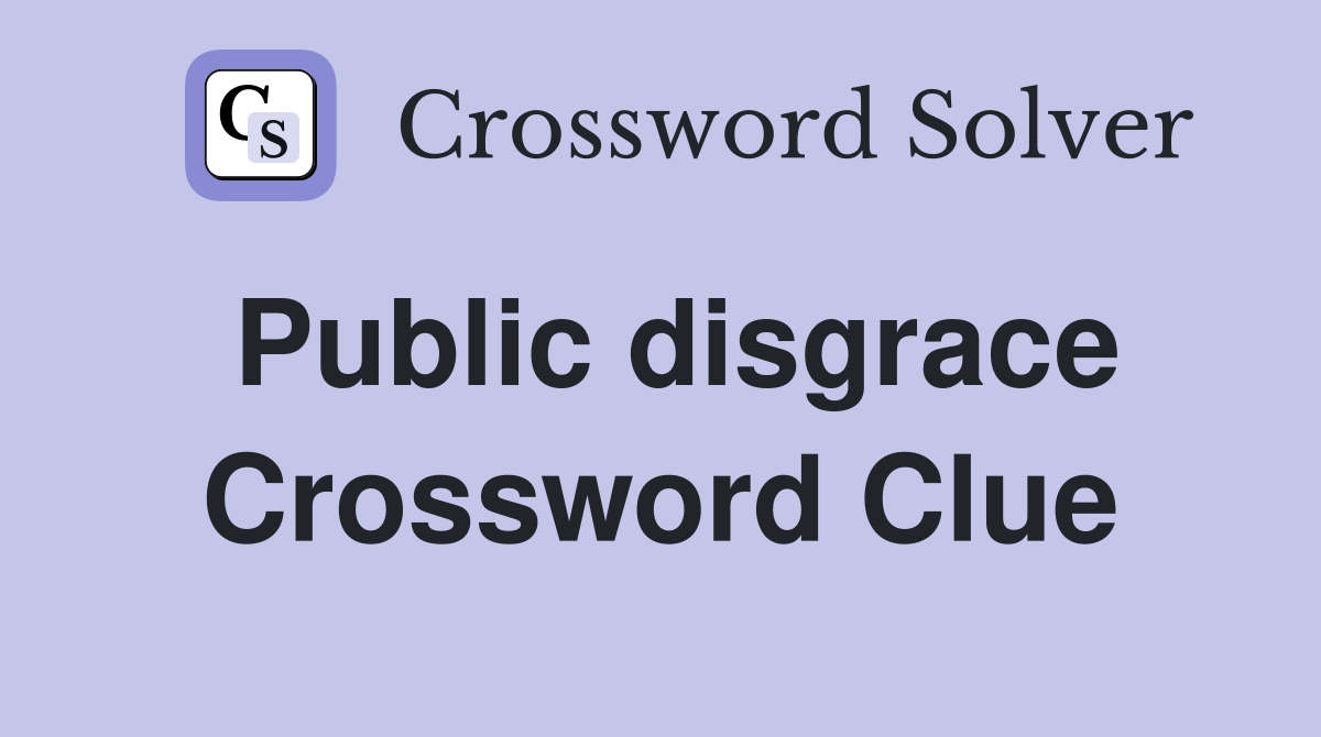 Public disgrace Crossword Clue Answers Crossword Solver